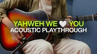 Yahweh We 🤍 You | Official Acoustic Guitar Playthrough | @elevationworship