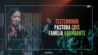 Fam&iacute;lia Abundante, Testemunho Pastora Cris.