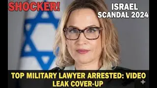 🇮🇱 Israel&rsquo;s Top Military Lawyer ARRESTED After Prison Abuse Video Leak | National Scandal Explained