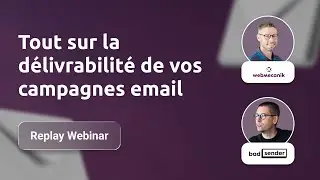Comment optimiser votre délivrabilité email ? Replay webinar Webmecanik x Badsender
