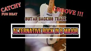 Guitar Backing Track | Alternative Rock | B Major | Upbeat Groove