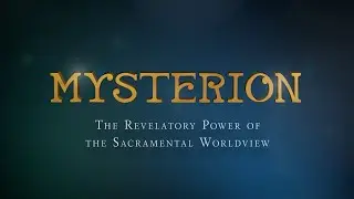Mysterion Video Series Trailer &ndash; The Sacramental Worldview with Fr. Harrison Ayre