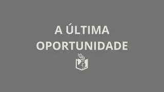 A ÚLTIMA OPORTUNIDADE - PR. LUCAS RINALDI | DEVOCIONAL #015