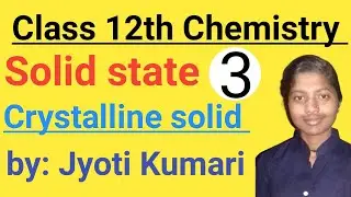 12th chemistry Solid states | Crystalline & Amorphous Solids | Types of Crystalline Solid | part 03