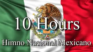 National Anthem of Mexico 🇲🇽 - Himno Nacional Mexicano | 10 Hours