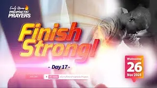 Finish Strong! - Prophetic Prayers Retreat - Day 17 || Wednesday 26 November, 12am SAST || #ERPPS