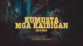 Isla Era - Kumusta Mga Kaibigan (Slowed + Reverb)