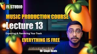 FL Studio | Exporting & Rendering Your Track | Lecture 13 (Hindi) | Mr Singh Beats