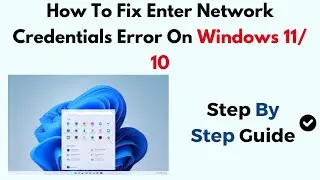 How To Fix Enter Network Credentials Error On Windows 11/ 10
