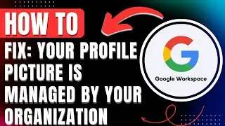 How to Fix Your Profile Picture is Managed by Your Organization & Change it in Google Workspace 2026