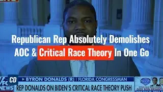 Republican Rep. Byron Donalds Absolutely Demolishes AOC & Critical Race Theory In One Go