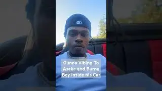 Gunna Vibing To Asake and Burna Boy inside his Car #gunna #asake #burnaboy #music #fyp #monday