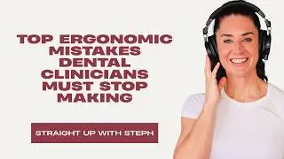 Top Ergonomic Mistakes Dental Clinicians Must Stop Making