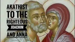Akathist to the Righteous Joachim and Anna - Orthodox - English