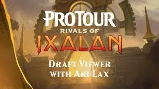 Pro Tour Rivals of Ixalan Draft Viewer with Ari Lax
