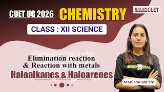 CUET UG 2026 Chemistry | Haloalkanes & Haloarenes | Elimination Reactions & Metal Reactions