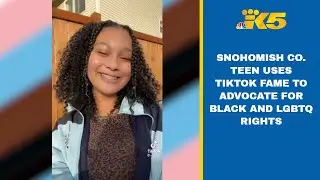 Snohomish County teen uses TikTok fame to advocate for Black and LGBTQ rights