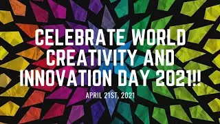 Celebrate World Creativity and Innovation Day 2021!!  Creativity and Innovation In Action!