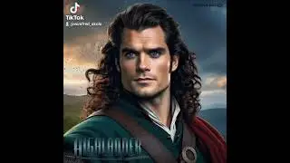 Actor Henry Cavill as the Highlander  in the Highlander series. Henry would make a great Highlander