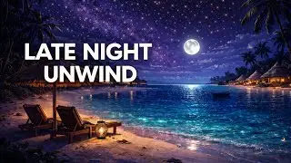 Late Night Unwind | Lo-Fi Beats for Relaxation | Moonlight Beach Vibes