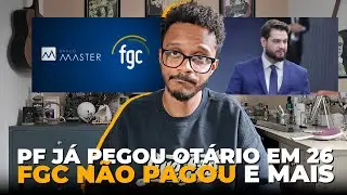 FGC AINDA N&Atilde;O PAGOU QUEM TINHA INVESTIMENTOS NO BANCO MASTER / FELIPE MARTINS PRESO E MUITO MAIS