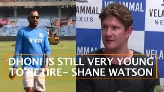 DHONI IS STILL VERY YOUNG TO RETIRE- SHANE WATSON