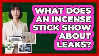 What Does An Incense Stick Show About Leaks?