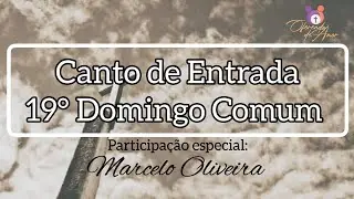 CANTO DE ENTRADA - 19° Domingo Comum