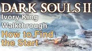 Dark Souls 2 - How to Start Ivory King DLC - B2B Walkthrough Part 0 | WikiGameGuides