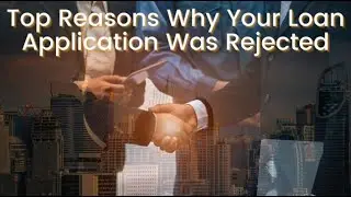 Top Reasons Why Your Business Loan Application Was Rejected