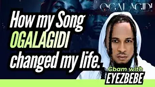 How my Song OGALAGIDI changed my life