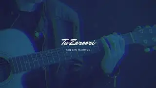 Tu Zaroori Cover by Shezan Mahmud