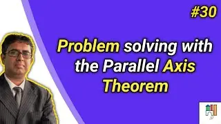 #30 - Problem solving with the Parallel Axis Theorem