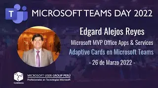 Adaptive Cards en Microsoft Teams | Edgard Alejos | Microsoft Teams Day 2022