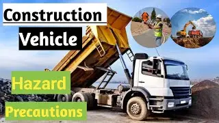 Vehicle movement in construction sites! Hazard and Precautions