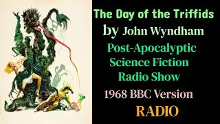 The Day of the Triffids (1968 Sci-Fi Post-Apocalyptic Radio)