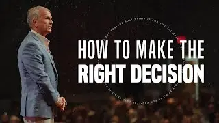How to Make the Right Decision