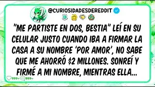ME PARTISTE EN DOS, BESTIA, le&iacute; en su celular justo cuando iba a firmar LA CASA A SU nombre por Amor