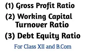 How to Calculate (1) Gross Profit Ratio (2) Working Capital Turnover Ratio (3) Debt Equity Ratio