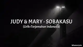 Sobakasu - Judy And Mary (Lirik+Terjemahan Indonesia)