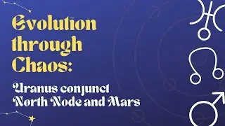 Evolution through Chaos: Uranus conjunct North Node and Mars