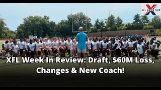 XFL Week In Review: Rookie Draft Shakedown, $60M Loss, League Cuts & Vegas Vipers' New Coach!
