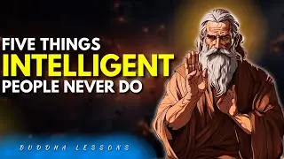 Five Things INTELLIGENT People Never Do  | Gautam Buddha Inspirational Story