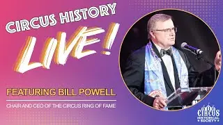 Circus History Live! Featuring Bill Powell of the Circus Ring of Fame