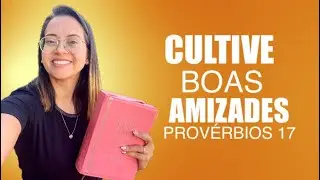 Prov&eacute;rbios 17 Vida Devocional Cultive boas amizades!