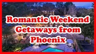 5 Best Romantic Weekend Getaways from Phoenix | Love is Vacation