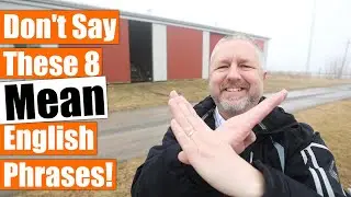 8 Mean English Phrases You Should Never Say!
