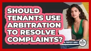 Should Tenants Use Arbitration To Resolve Complaints? - Rental Property Gurus