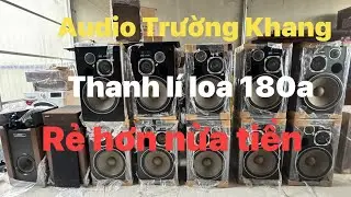 Sốc xả thanh lí loa 180A rẻ như cho | 8triệu |không được nửa tiền | Audio Trường Khang 
