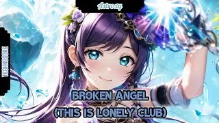Nightcore - Broken Angel (Lyrics) | Alan Walker, Steve Aoki, Lonely Club & Arash